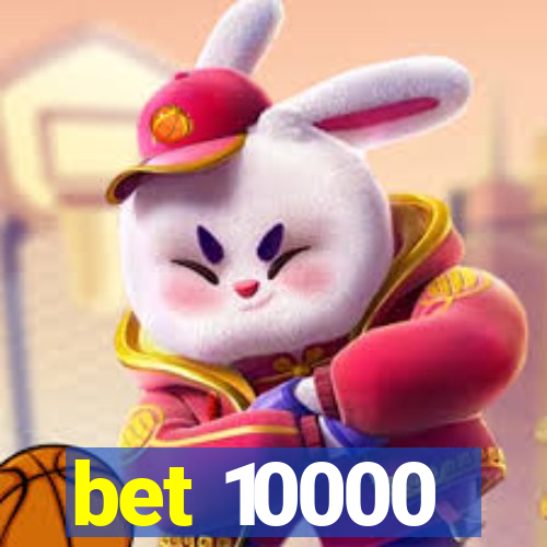 bet 10000